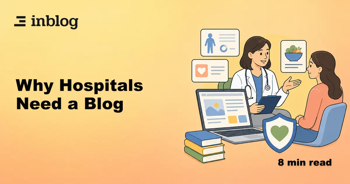 Why Hospitals Need a Blog: Trust, SEO, and Patient Education