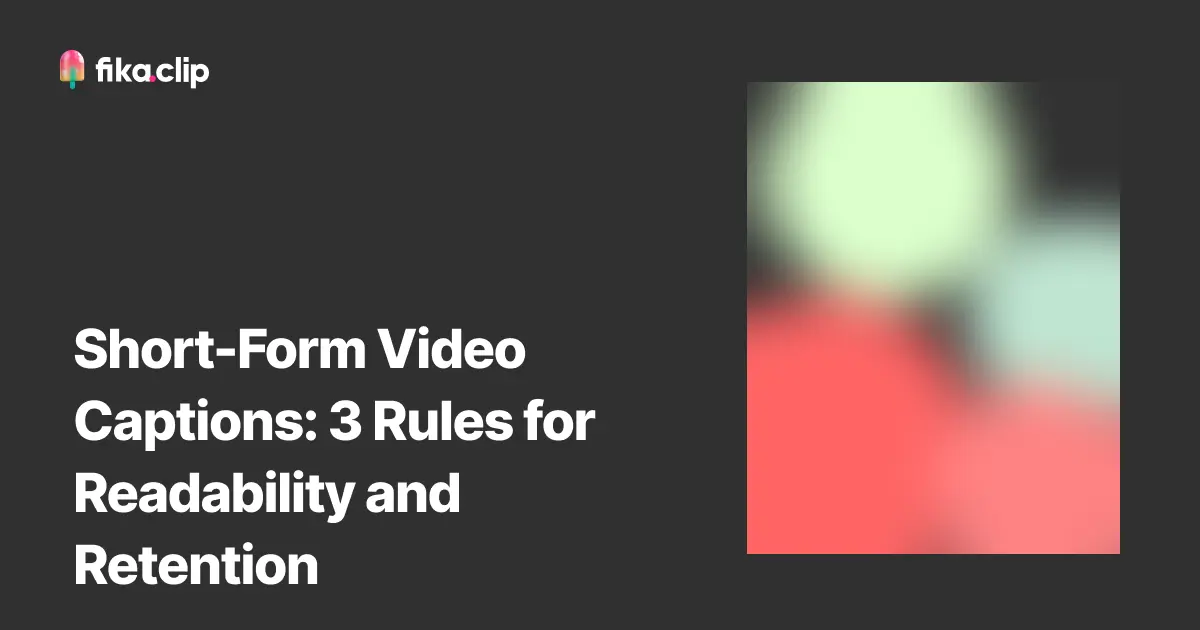 Short-Form Video Captions: 3 Rules for Readability and Retention