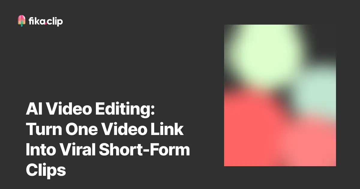 AI Video Editing: Turn One Video Link Into Viral Short-Form Clips