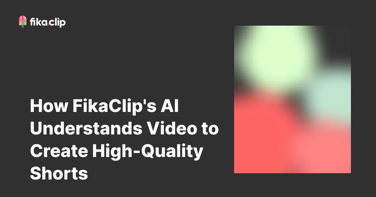 How FikaClip's AI Understands Video to Create High-Quality Shorts