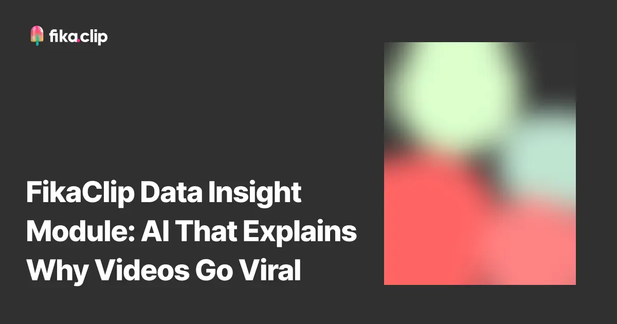 FikaClip Data Insight Module: AI That Explains Why Videos Go Viral