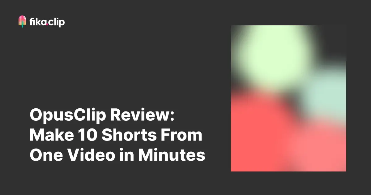 OpusClip Review: Make 10 Shorts From One Video in Minutes
