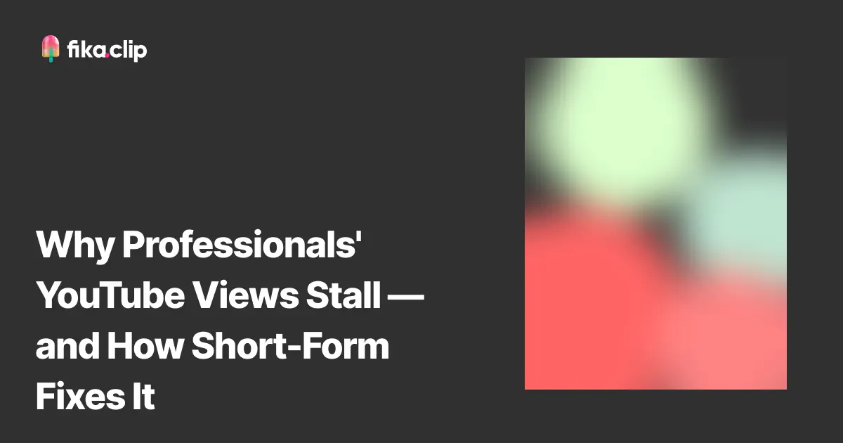 Why Professionals' YouTube Views Stall — and How Short-Form Fixes It