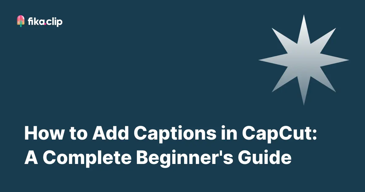 How to Add Captions in CapCut: A Complete Beginner's Guide