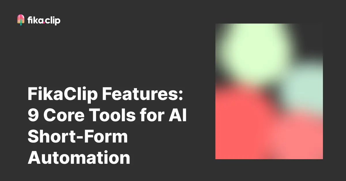 FikaClip Features: 9 Core Tools for AI Short-Form Video Automation