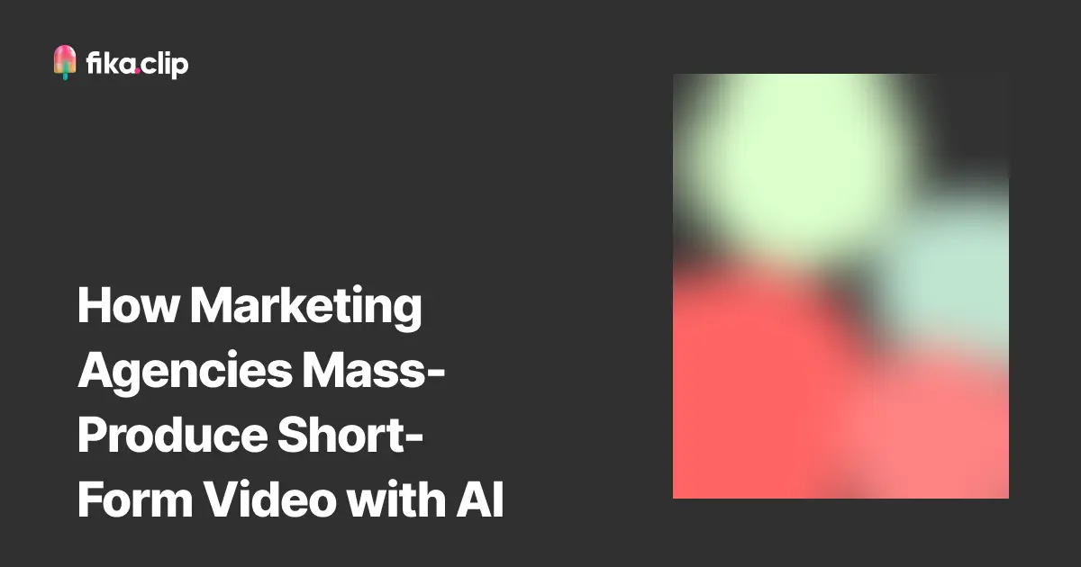 How Marketing Agencies Mass-Produce Short-Form Video with AI
