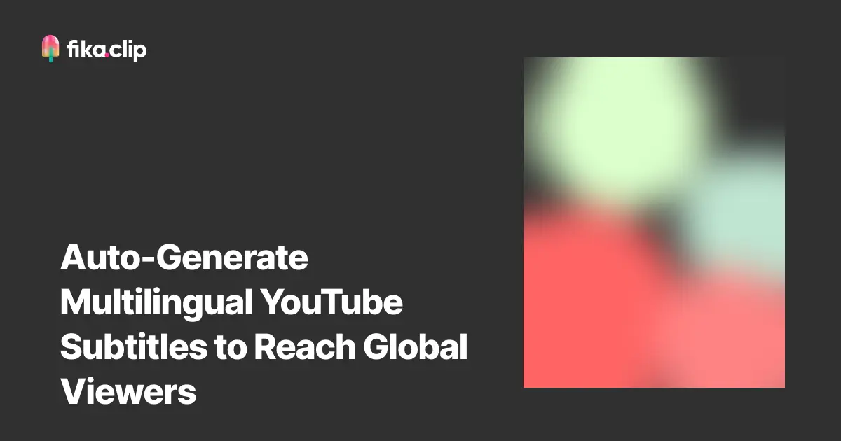 Auto-Generate Multilingual YouTube Subtitles to Reach Global Viewers
