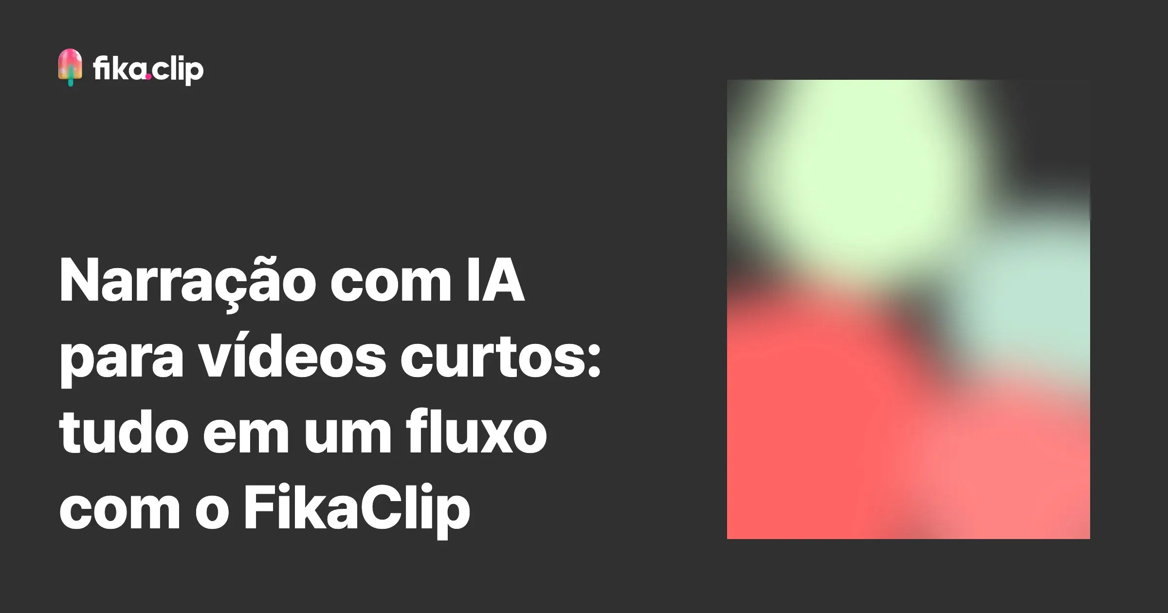 Narração com IA para vídeos curtos: tudo em um fluxo com o FikaClip