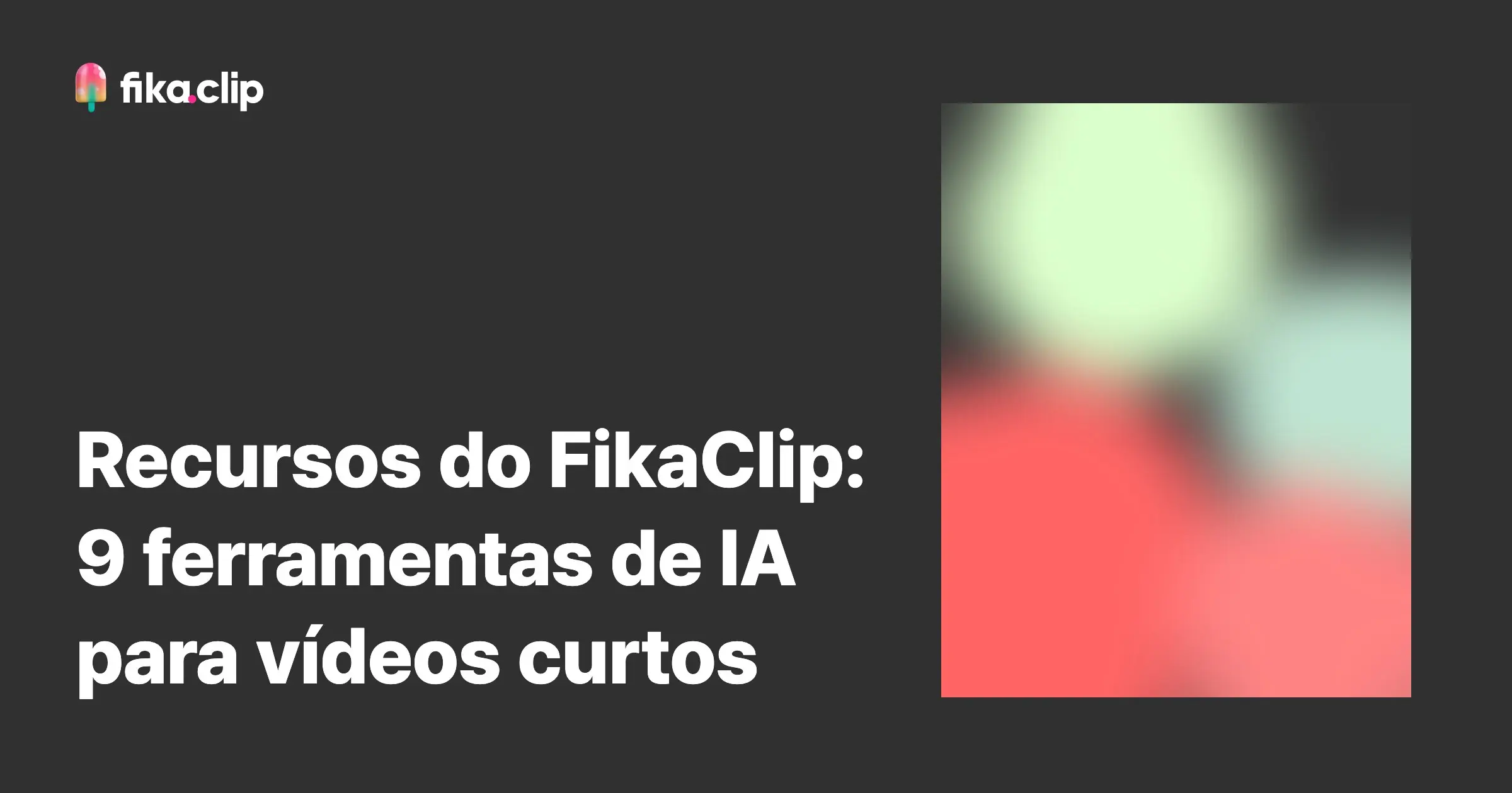 Recursos do FikaClip: 9 ferramentas de IA para vídeos curtos