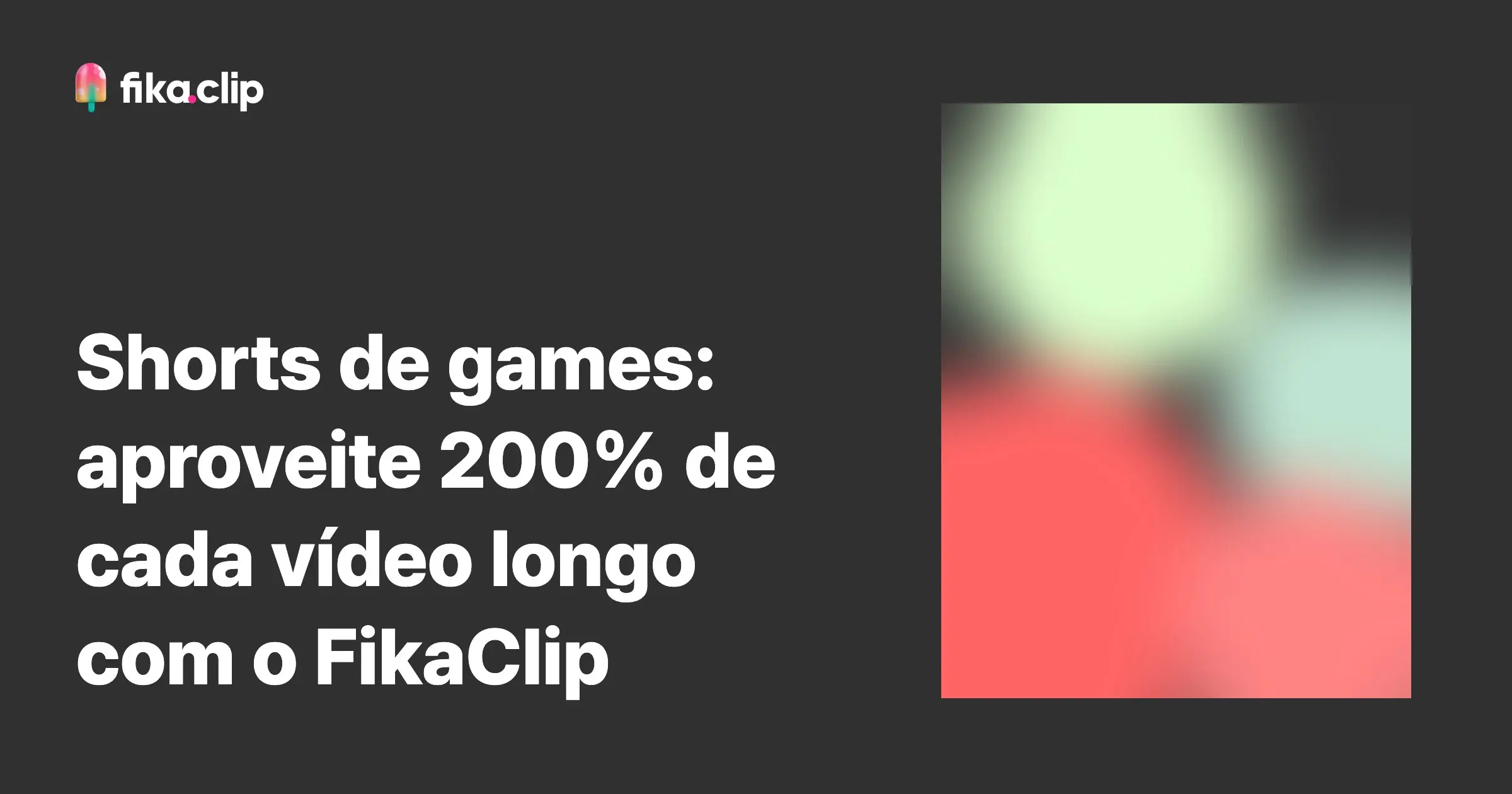 Shorts de games: aproveite 200% de cada vídeo longo com o FikaClip