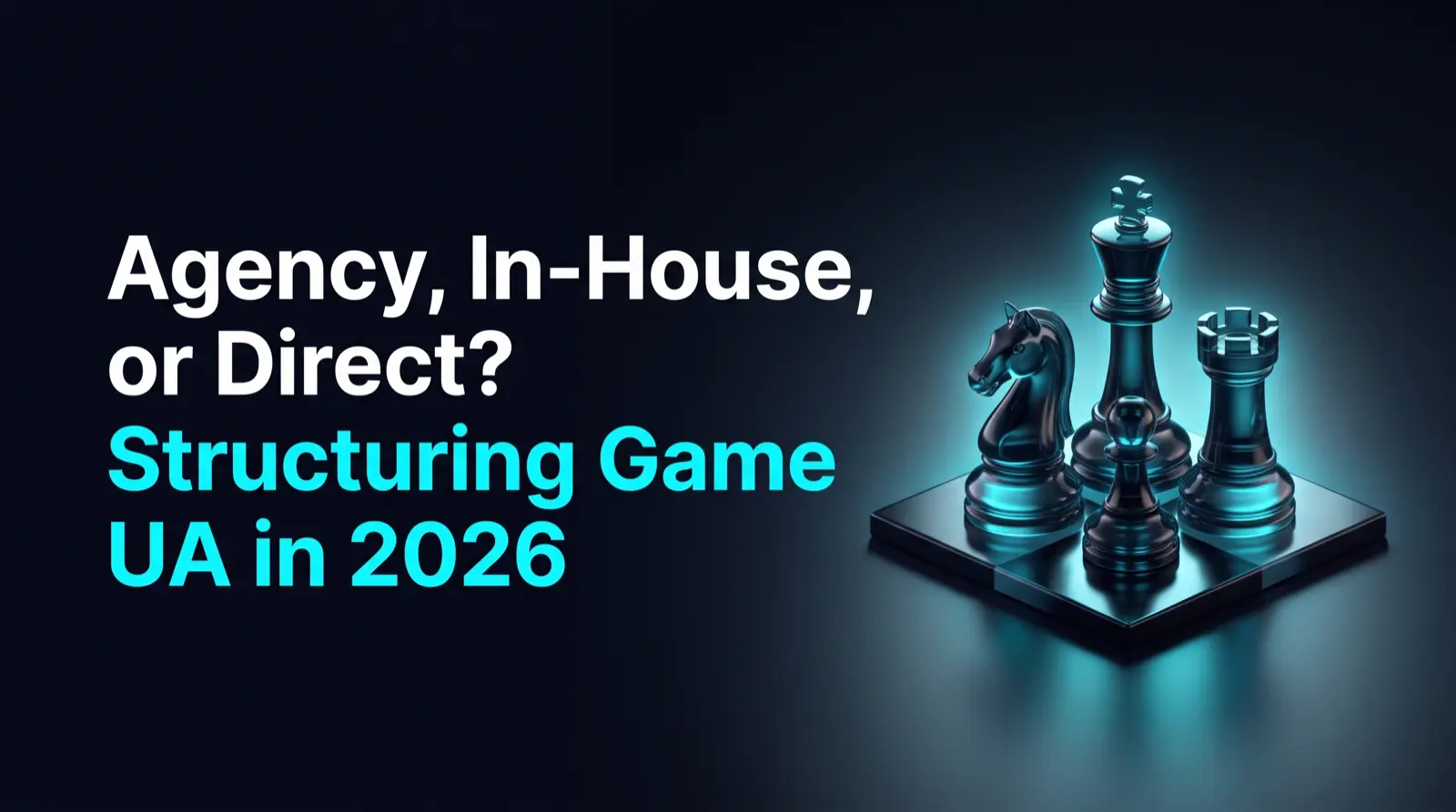 Hiring a Game Marketing Agency, Building In-House, or Going Direct: How Game Studios Should Structure UA in 2026
