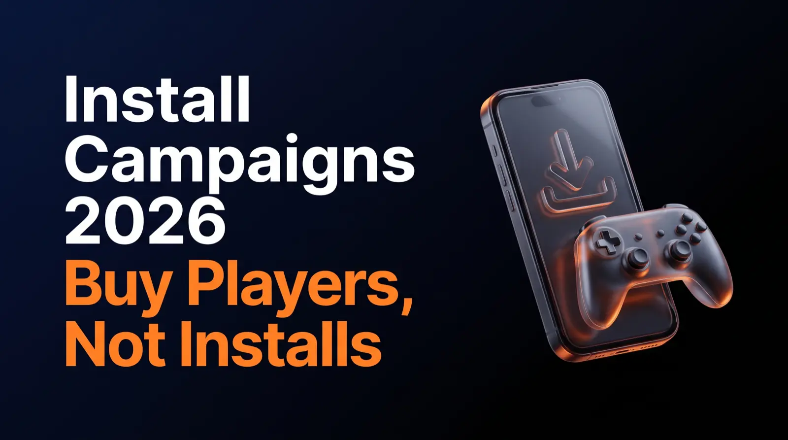 Buying What Happens After the Install: How to Structure App Install Campaigns for a Mobile Game in 2026