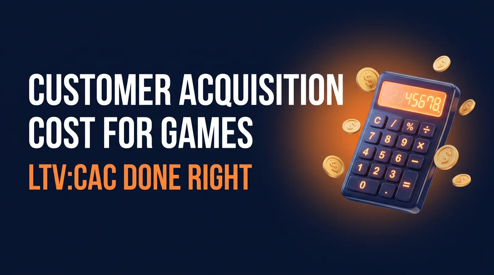 Why Your CAC Is Not Your CPI: How Game Studios Should Calculate Customer Acquisition Cost and Set an LTV:CAC Target