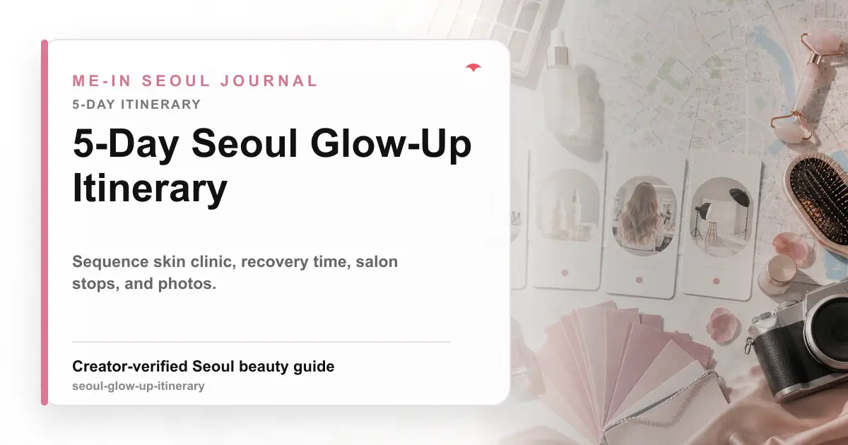 5-Day Seoul Glow-Up Itinerary for K-Beauty Travelers