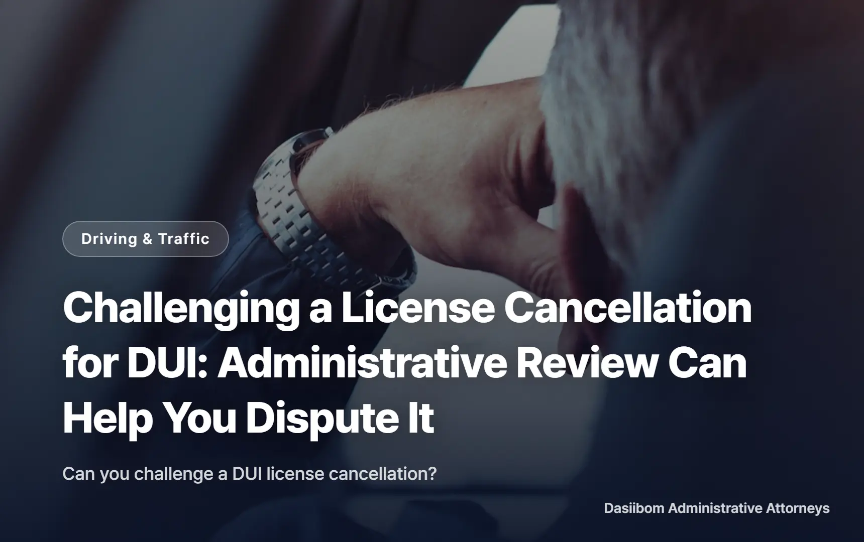Challenging a License Cancellation for DUI: Administrative Review Can Help You Dispute It