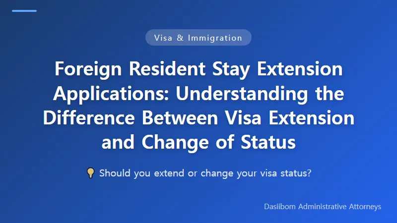 Foreign Resident Stay Extension Applications: Understanding the Difference Between Visa Extension and Change of Status