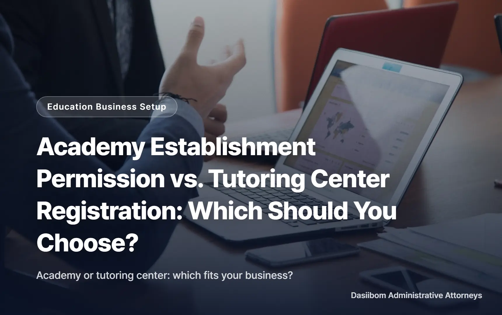 Academy Establishment Permission vs. Tutoring Center Registration: Which Should You Choose?