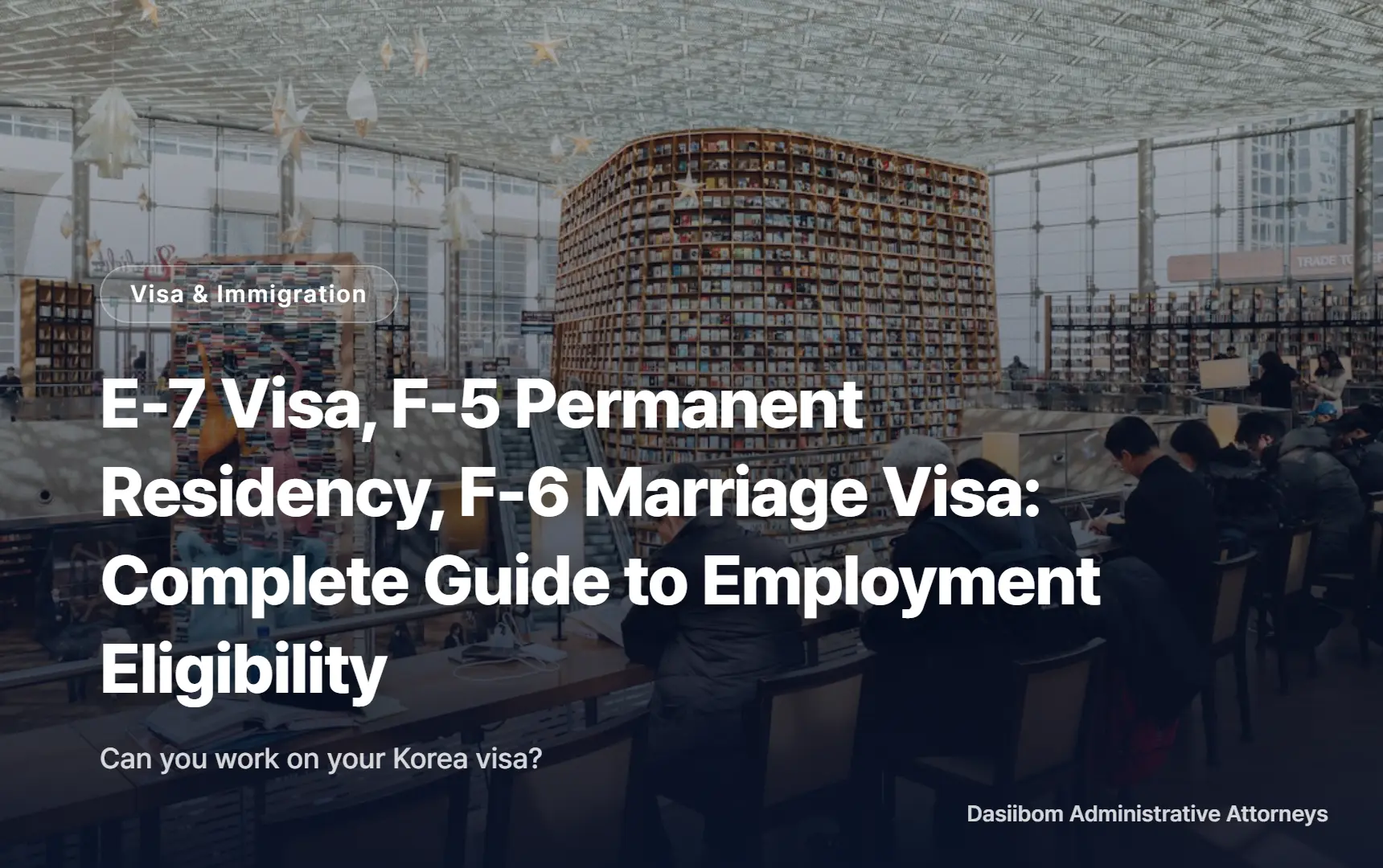 E-7 Visa, F-5 Permanent Residency, F-6 Marriage Visa: Complete Guide to Employment Eligibility
