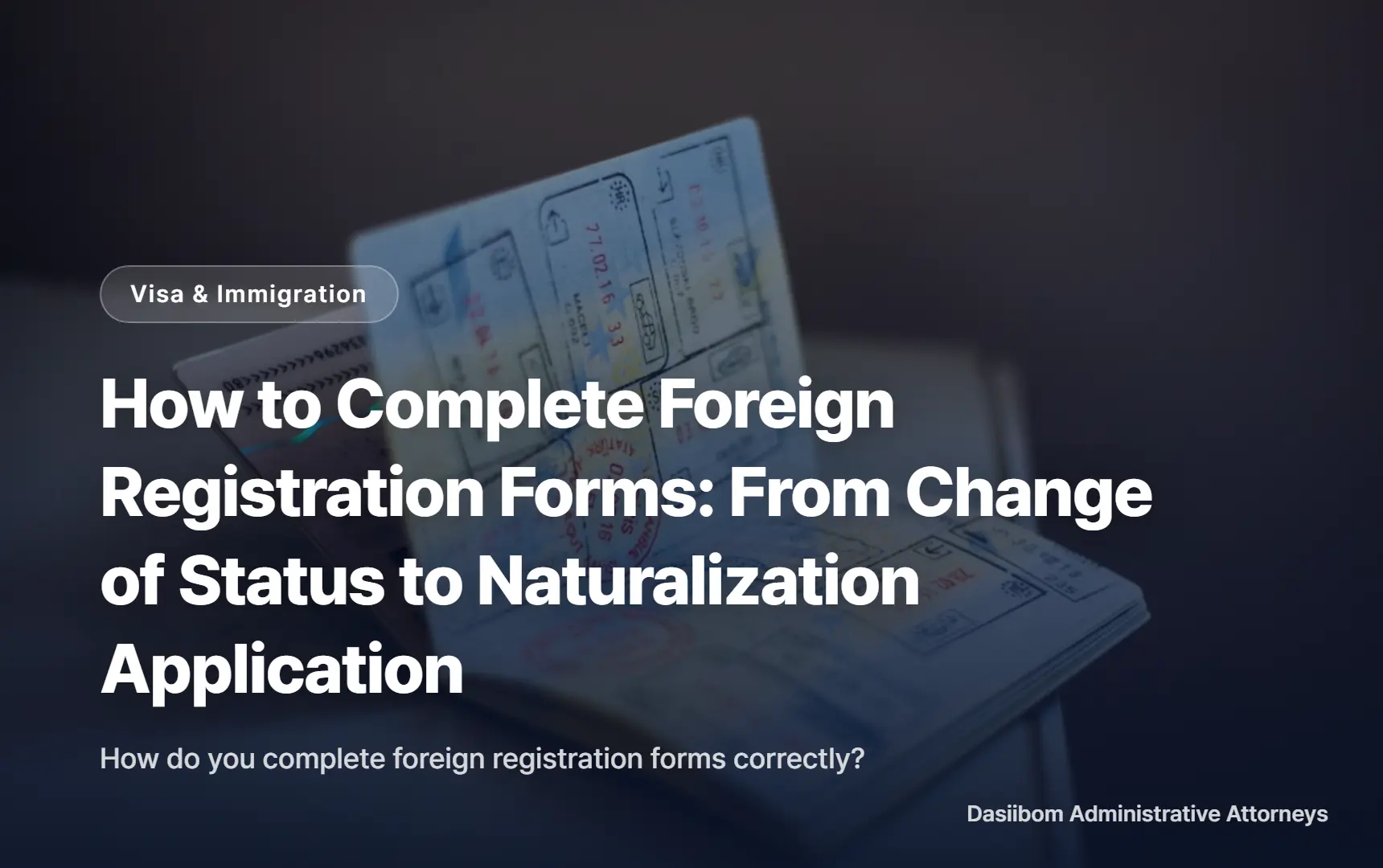 How to Complete Foreign Registration Forms: From Change of Status to Naturalization Application
