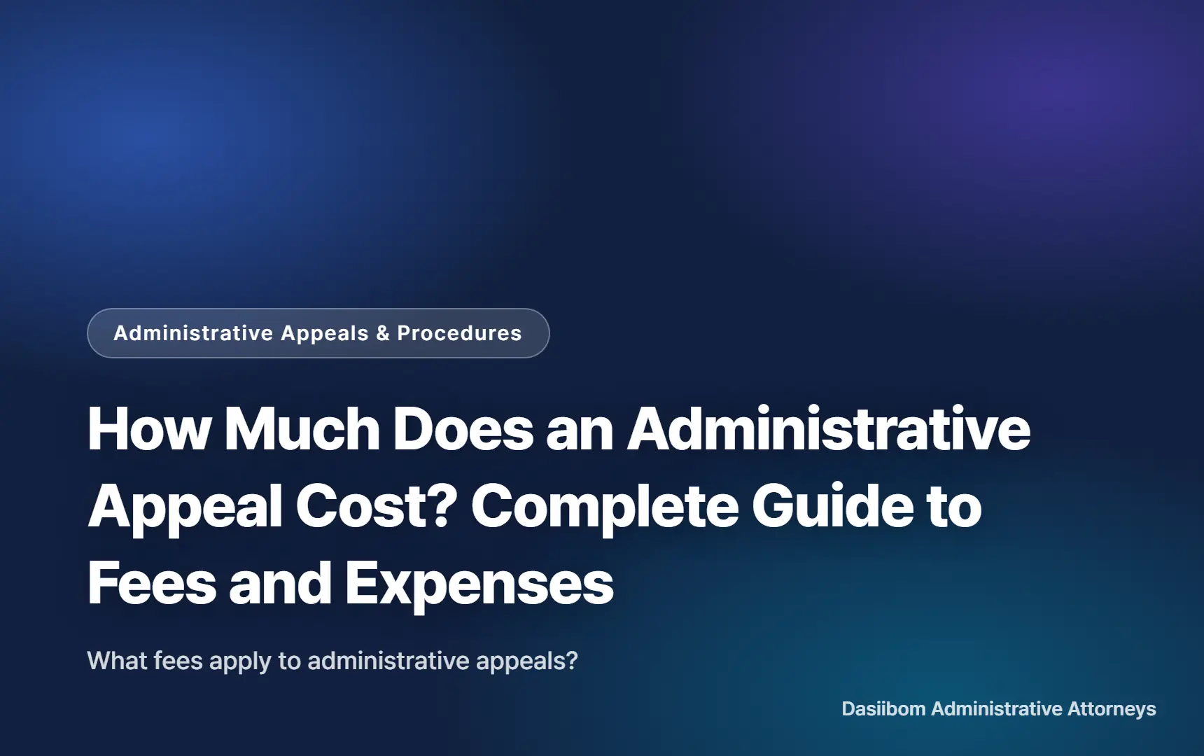 How Much Does an Administrative Appeal Cost? Complete Guide to Fees and Expenses