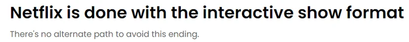 Netflix is Done with Interactive Format