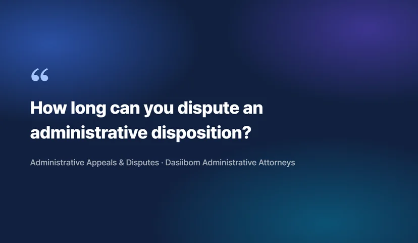Filing an Administrative Appeal After Receiving an Administrative Disposition—Why You Can't Miss the Deadline The Deadline Starts from the Moment You Receive the Disposition Notice