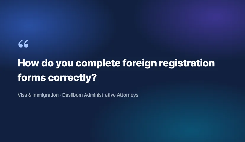 How to Complete Foreign Registration Forms: From Change of Status to Naturalization Application What Is Foreign Registration?