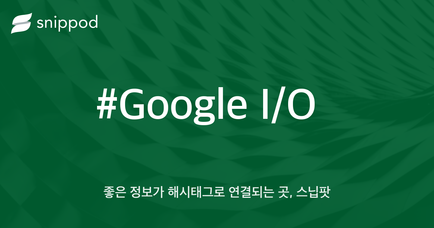 #Google I/O | Snippod